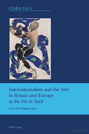 Internationalism and the Arts in Britain and Europe at the "Fin de Siecle" (4) (Cultural Interactions: Studies in the Relationship between the Arts) - Grace Brockington [KSIĄŻKA]
