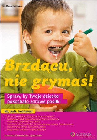 Brzdącu, nie grymaś! Spraw, by Twoje dziecko pokochało zdrowe posiłki [KSIĄŻKA]