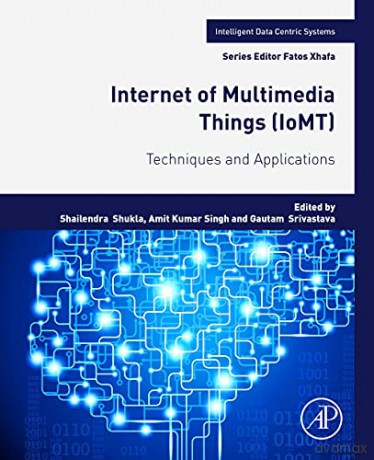 Internet of Multimedia Things (IoMT): Techniques and Applications (Intelligent Data-Centric Systems) - Shailendra Shukla [KSIĄŻKA]