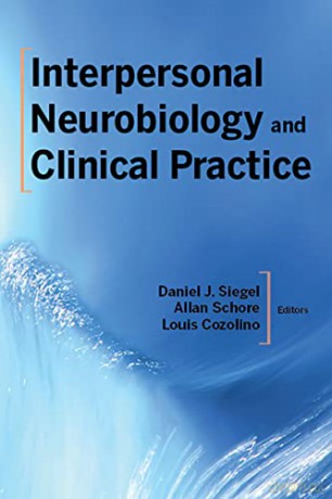 Interpersonal Neurobiology and Clinical Practice: 0 (Norton Series on Interpersonal Neurobiology) - Daniel J. Siegel M.D. [KSIĄŻKA]