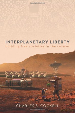 Interplanetary Liberty: Building Free Societies in the Cosmos - Charles S. Cockell [KSIĄŻKA]