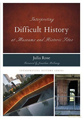 Interpreting Difficult History at Museums and Historic Sites: 7 (Interpreting History) - Julia Rose [KSIĄŻKA]