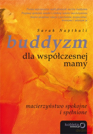 Buddyzm dla współczesnej mamy. Macierzyństwo spokojne i spełnione [KSIĄŻKA]