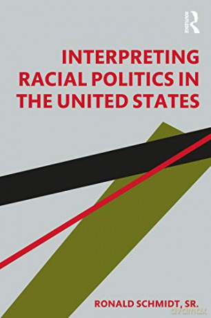 Interpreting Racial Politics in the United States (Routledge Series on Interpretive Methods) - Ronald Schmidt [KSIĄŻKA]