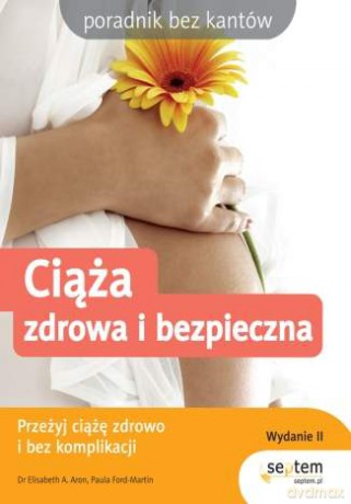 Ciąża zdrowa i bezpieczna. Wydanie II [KSIĄŻKA]