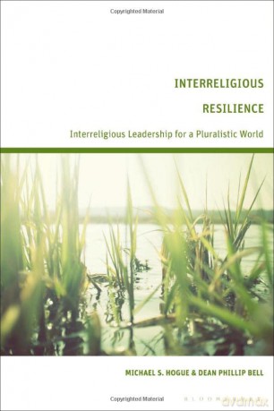 Interreligious Resilience: Interreligious Leadership for a Pluralistic World - Michael S. Hogue [KSIĄŻKA]