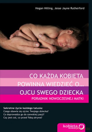 Co każda kobieta powinna wiedzieć o... ojcu swego dziecka. Poradnik nowoczesnej matki [KSIĄŻKA]