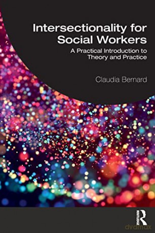 Intersectionality for Social Workers: A Practical Introduction to Theory and Practice - Claudia Bernard [KSIĄŻKA]