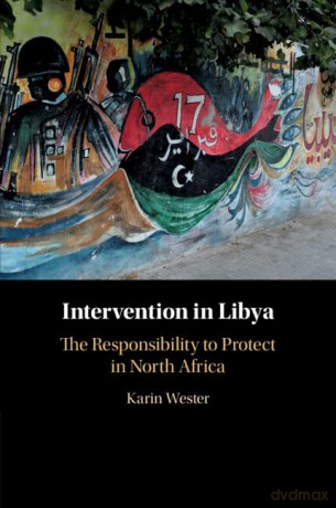 Intervention in Libya: The Responsibility to Protect in North Africa - Karin Wester [KSIĄŻKA]