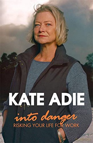 Into Danger: People Who Risk Theirs Lives for Work - Kate Adie [KSIĄŻKA]