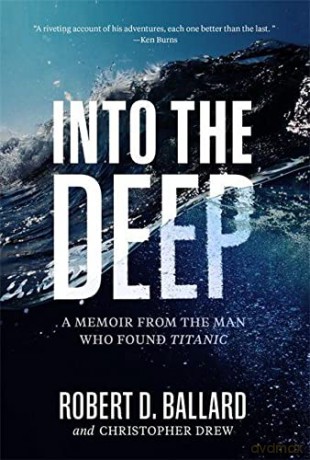 Into the Deep: A Memoir From the Man Who Found Titanic - Robert D. Ballard Ph.D. [KSIĄŻKA]