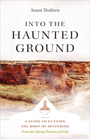 Into the Haunted Ground: A Guide to Cutting the Root of Suffering - Anam Thubten [KSIĄŻKA]