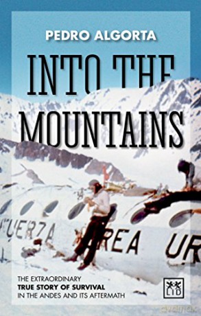 Into the Mountains: The Extraordinary True Story of Survival in the Andes and its Aftermath - Pedro Algorta [KSIĄŻKA]