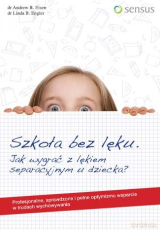 Szkoła bez lęku. Jak wygrać z lękiem separacyjnym u dziecka? [KSIĄŻKA]