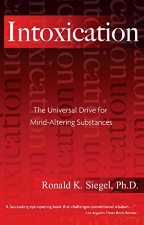 Intoxication: The Universal Pursuit of Mind-Altering Substances - K.Ronald Siegel [KSIĄŻKA]