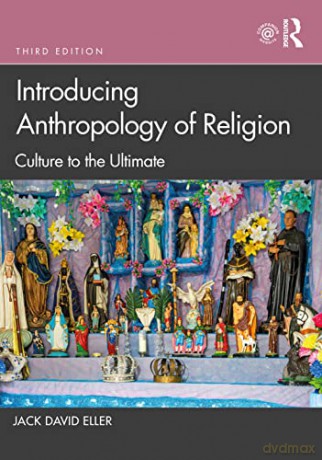 Introducing Anthropology of Religion: Culture to the Ultimate - Jack David Eller [KSIĄŻKA]