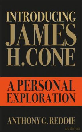 Introducing James H. Cone: A Personal Exploration - Anthony G. Reddie [KSIĄŻKA]