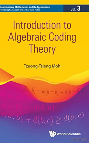 Introduction To Algebraic Coding Theory: 3 (Contemporary Mathematics And Its Applications: Monographs, Expositions And Lecture Notes) - Tzuong-tsieng Moh [KSIĄŻKA]