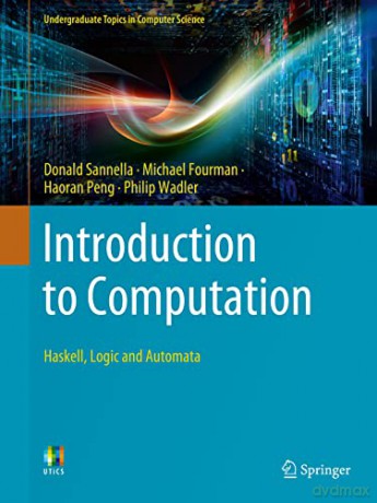 Introduction to Computation: Haskell, Logic and Automata (Undergraduate Topics in Computer Science) - Donald Sannella [KSIĄŻKA]