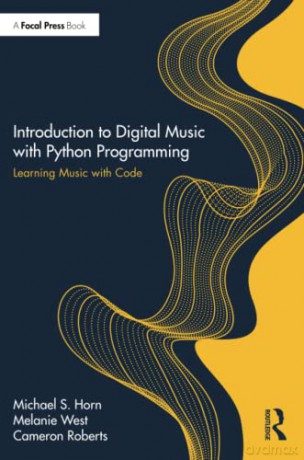Introduction to Digital Music with Python Programming: Learning Music with Code - Michael S. Horn [KSIĄŻKA]