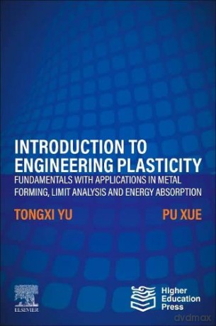 Introduction to Engineering Plasticity: Fundamentals with Applications in Metal Forming, Limit Analysis and Energy Absorption - Pu Xue [KSIĄŻKA]