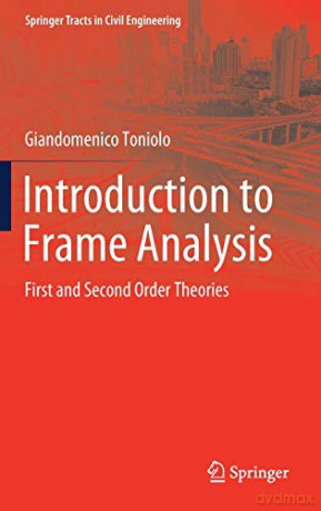 Introduction to Frame Analysis: First and Second Order Theories (Springer Tracts in Civil Engineering) - Giandomenico Toniolo [KSIĄŻKA]