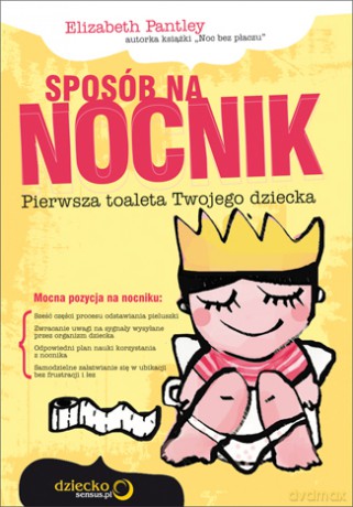 Sposób na nocnik. Pierwsza toaleta Twojego dziecka [KSIĄŻKA]