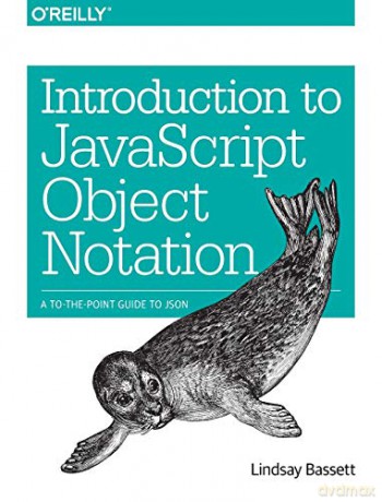 Introduction to JavaScript Object Notation: A To-the-Point Guide to JSON - Lindsay Bassett [KSIĄŻKA]