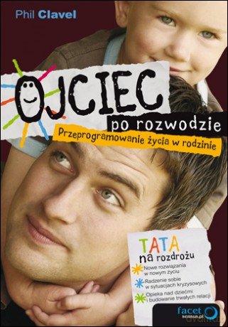 Ojciec po rozwodzie. Przeprogramowanie życia w rodzinie [KSIĄŻKA]