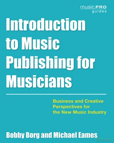 Introduction to Music Publishing for Musicians: Business and Creative Perspectives for the New Music Industry (Music Pro Guides) - Bobby Borg [KSIĄŻKA]