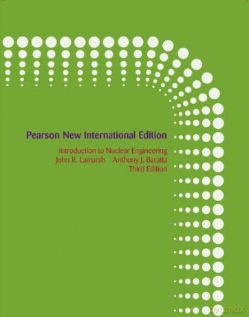 Introduction to Nuclear Engineering: Pearson New International Edition - John Lamarsh [KSIĄŻKA]