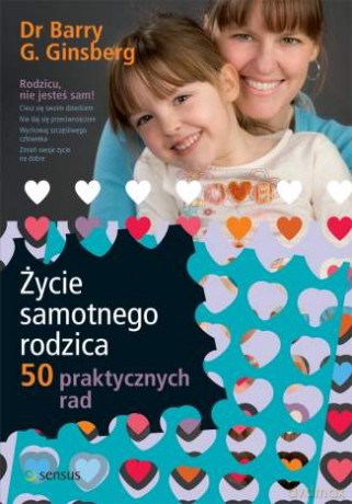 Życie samotnego rodzica. 50 praktycznych rad [KSIĄŻKA]