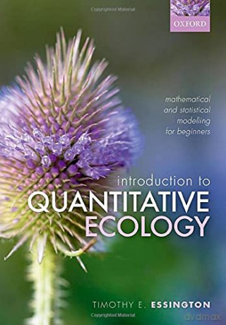 Introduction to Quantitative Ecology: Mathematical and Statistical Modelling for Beginners - Timothy E. Essington [KSIĄŻKA]