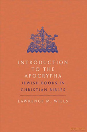 Introduction to the Apocrypha: Jewish Books in Christian Bibles - Lawrence M. Wills [KSIĄŻKA]