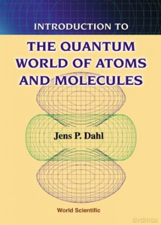 Introduction to the Quantum World of Atoms and Molecules - Jens P Dahl [KSIĄŻKA]