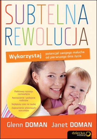 Subtelna rewolucja. Wykorzystaj potencjał swojego malucha od pierwszego dnia życia [KSIĄŻKA]