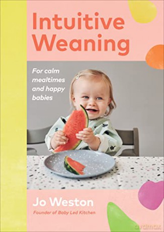 Intuitive Weaning: For calm mealtimes and happy babies - Jo Weston [KSIĄŻKA]