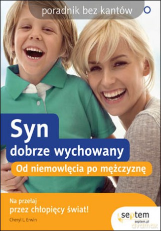 Syn dobrze wychowany. Od niemowlęcia po mężczyznę. Poradnik bez kantów [KSIĄŻKA]
