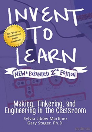 Invent to Learn: Making, Tinkering, and Engineering in the Classroom - Sylvia Libow Martinez [KSIĄŻKA]