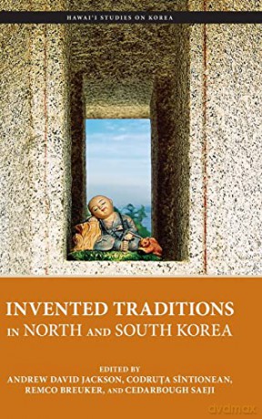 Invented Traditions in North and South Korea (Hawai'i Studies on Korea) - Codrua Sîntionean (editor) [KSIĄŻKA]