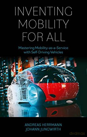 Inventing Mobility for All: Mastering Mobility-as-a-Service with Self-Driving Vehicles - Johann Jungwirth [KSIĄŻKA]