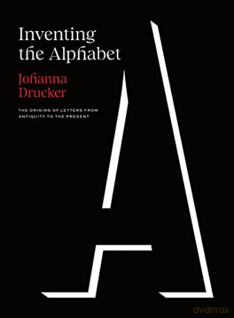 Inventing the Alphabet: The Origins of Letters from Antiquity to the Present - Johanna Drucker [KSIĄŻKA]