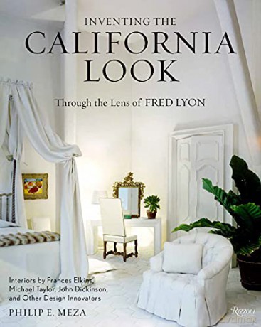 Inventing the California Look: Interiors by Frances Elkins, Michael Taylor, John Dickinson, and Other Design In novators - Philip Meza [KSIĄŻKA]