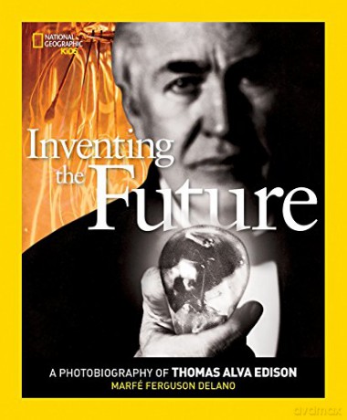 Inventing The Future: A Photobiography of Thomas Alva Edison (Photobiographies Series) - Marfé Ferguson Delano [KSIĄŻKA]