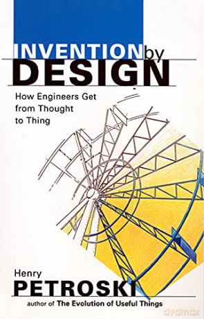 Invention by Design: How Engineers Get from Thought to Thing - Henry Petroski [KSIĄŻKA]