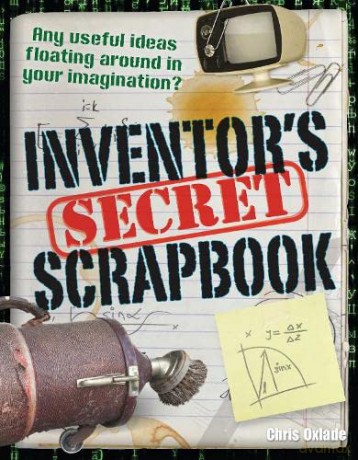 Inventors' Secret Scrapbook: Age 10-11, above average readers (White Wolves Non Fiction) - Chris Oxlade [KSIĄŻKA]