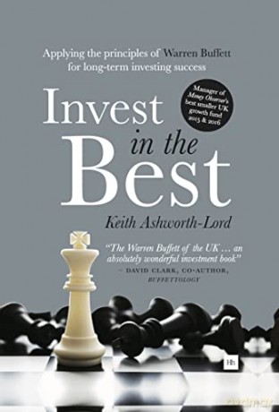 Invest in the Best: Applying the principles of Warren Buffett for long-term investing success: How to Build a Substantial Long-Term Capital by Investing Only in the Best Companies - Keith Ashworth-Lord [KSIĄŻKA]