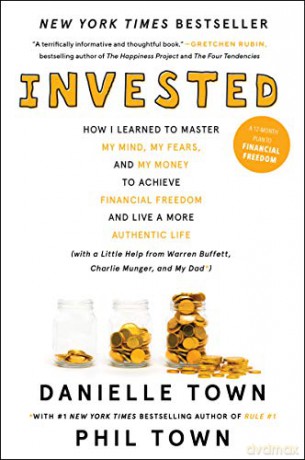 Invested: How I Learned to Master My Mind, My Fears, and My Money to Achieve Financial Freedom and Live a More Authentic Life (with a Little Help from Warren Buffett, Charlie Munger, and My Dad) - Phil Town [KSIĄŻKA]