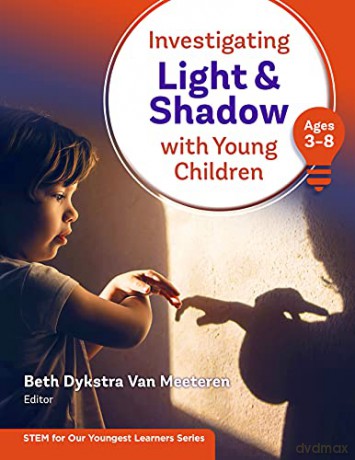 Investigating Light and Shadow With Young Children (Ages 3-8) (STEM for Our Youngest Learners Series) - Beth Dykstra Van Meeteren (editor) [KSIĄŻKA]