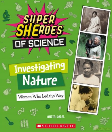 Investigating Nature: Women Who Led the Way (Super Sheroes of Science) - Anita Dalal [KSIĄŻKA]